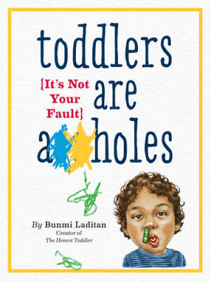 #ad Toddlers Are A**holes: It#x27;s Not Your Fault Paperback By Laditan Bunmi GOOD $3.73