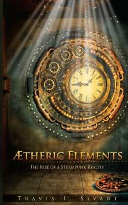 #ad Aetheric Elements: The Rise Of A Steampunk Reality $13.83