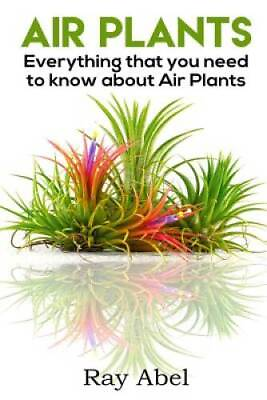 #ad Air Plants: All you need to know about Air Plants in a single book GOOD $12.85