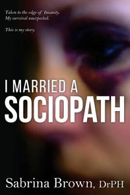 #ad I Married a Sociopath: Taken to the Edge of Insanity my Survival Unexpec GOOD $6.41