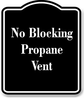 #ad No Blocking Propane Vent BLACK Aluminum Composite Sign $21.99