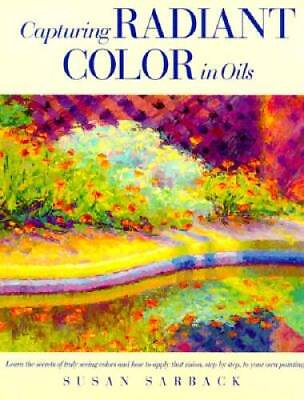 #ad Capturing Radiant Color in Oils Hardcover By Sarback Susan GOOD $5.56