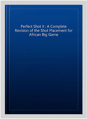 #ad Perfect Shot II : A Complete Revision of the Shot Placement for African Big G... $57.36