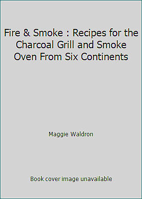 #ad Fire amp; Smoke : Recipes for the Charcoal Grill and Smoke Oven From Six Continents $4.09