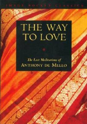 #ad The Way to Love: The Last Meditations of Anthony de Mello Image Pocket C GOOD $5.23