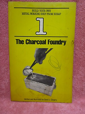 #ad THE CHARCOAL FOUNDRY BUILD YOUR OWN METAL WORKING SHOP By David J. Gingery NEW $10.00
