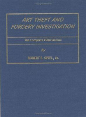 Art Theft and Forgery Investigation: The Complete Field Manual Hardcover Rober $400.00