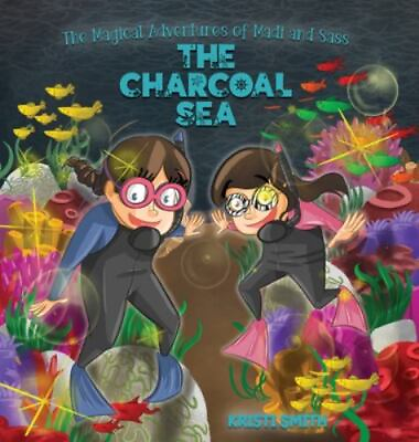 #ad The Magical Adventures Of Madi And Sass The Charcoal Sea by Smith Kristi ... $16.71