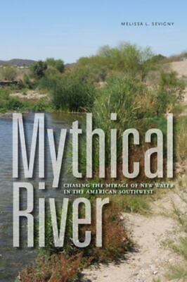 #ad Mythical River: Chasing the Mirage of New Water in the American Southwest $19.60