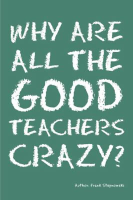 #ad Why Are All the Good Teachers Crazy? Paperback Frank Stepnowski $7.53