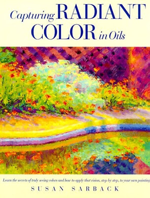 #ad Capturing Radiant Color in Oil Hardcover Susan Sarback $6.17