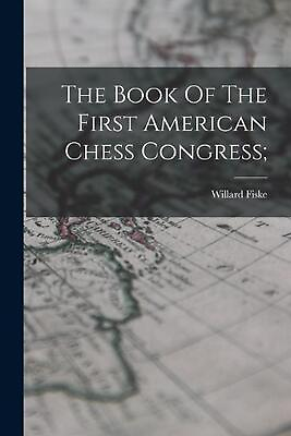 #ad The Book Of The First American Chess Congress; by Willard 1831 1904 From Old Fi $40.56