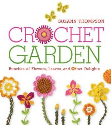 #ad Crochet Garden: Bunches of Flowers Leaves and Other Delights GOOD $7.68