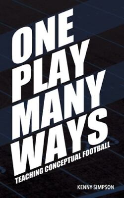 #ad One Play Many Ways: Teaching Conceptual Football by Simpson Kenny Paperback $50.99