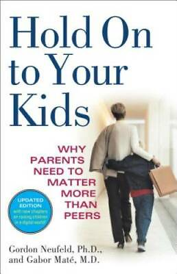 #ad Hold On to Your Kids: Why Parents Need to Matter More Than Peers GOOD $7.28