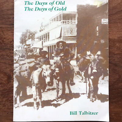 #ad The Days of Old The Days of Gold by Bill Talbitzer 2nd Printing 1973 California $10.45