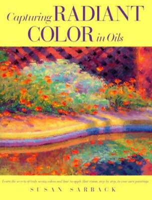 #ad Capturing Radiant Color in Oils Paperback Susan Sarback $7.02