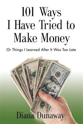 #ad 101 Ways I Have Tried to Make Money or Things I Learned After It Was Too Late... $39.02