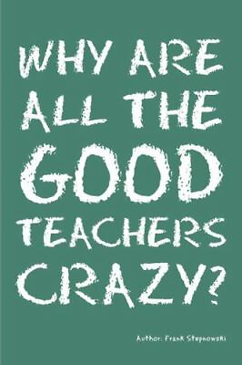 #ad Why Are All the Good Teachers Crazy? 1432748297 paperback Frank Stepnowski $7.52