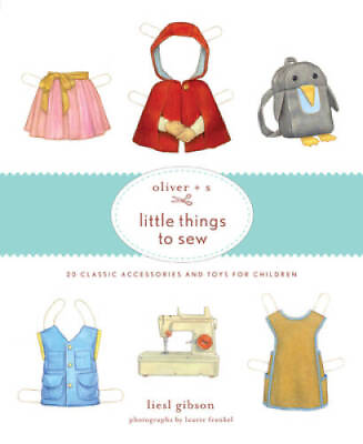 #ad Oliver S Little Things to Sew: 20 Classic Accessories and Toys for C GOOD $4.98