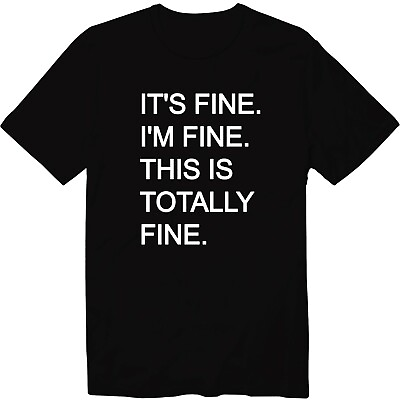 #ad It#x27;s Fine. I#x27;m Fine. This Is Totally Fine. Unisex Crew Neck T Shirt $16.14