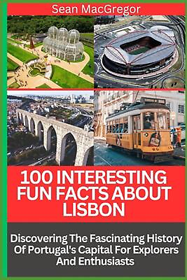 #ad 100 Interesting Fun Facts about Lisbon: Discovering The Fascinating History Of P $17.21