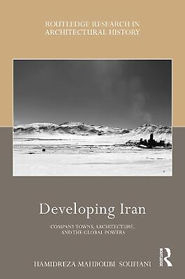 #ad Developing Iran: Company Towns Architecture and the Global Powers by Hamidreza $220.88