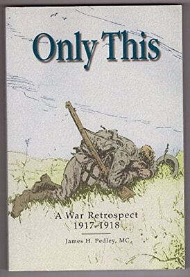 #ad ONLY THIS : A WAR RETROSPECT 1917 1918 By James H. Pedley *Excellent Condition* $88.95